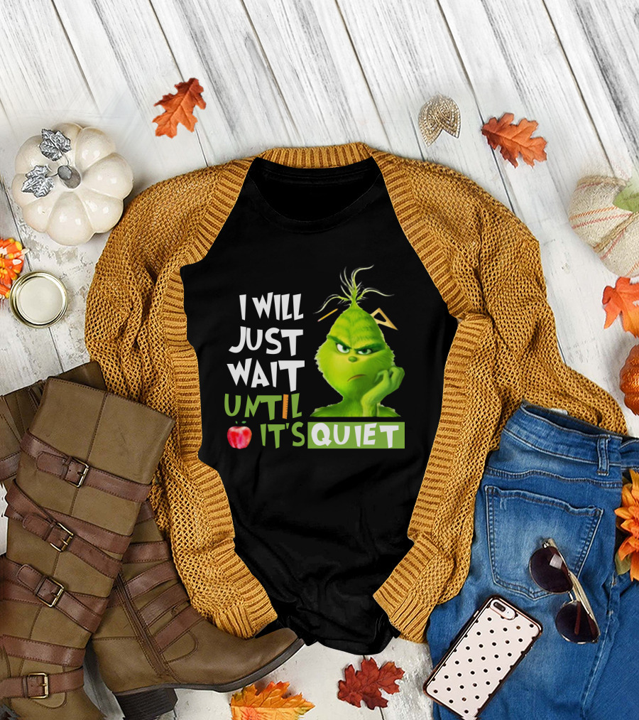 I Will Just Wait Until It's Quiet Grinch with Apple and Playful Font T-Shirt
