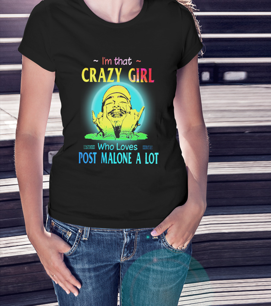 I'm That Crazy Girl Who Loves Post Malone A Lot T-Shirt