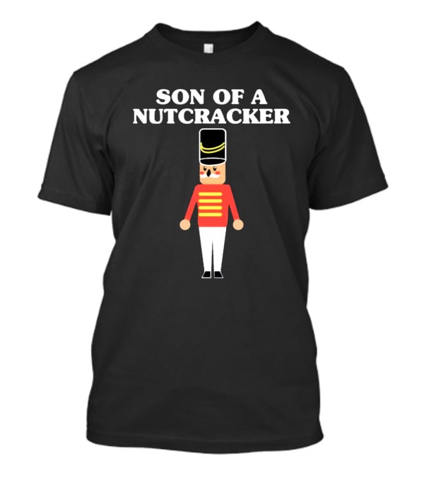 Son Of A Nutcracker Xmas Nutcracker Soldier T-Shirt