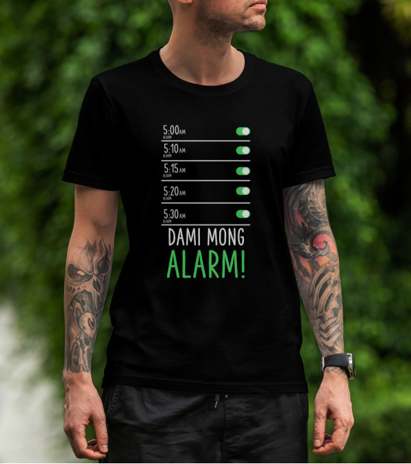 5:00 AM 5:10 AM 5:15 AM 5:20 AM 5:30 AM Dami Mong Alarm Alarms With Switches Set To On T-Shirt