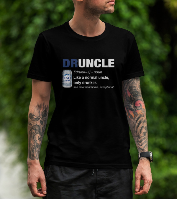 Druncle Defined Busch Light Beer Can Funny Like A Normal Uncle Only Drunker Handsome Exceptional T-Shirt