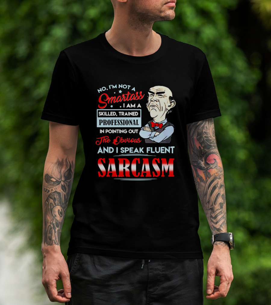 Walter Jeff Dunham No I'm Not A Smartass Skilled Trained Professional Pointing Out The Obvious I Speak Fluent Sarcasm T-Shirt