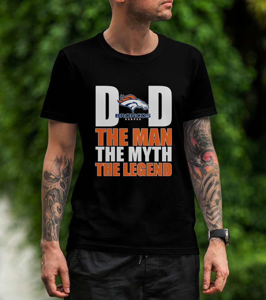 Denver Broncos Dad The Man The Myth The Legend Father's Day Gift T-Shirt