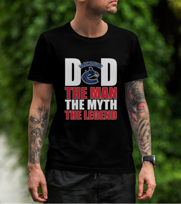 Vancouver Canucks Dad The Man The Myth The Legend T-Shirt