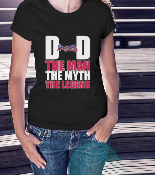 Dad Braves The Man The Myth The Legend T-Shirt