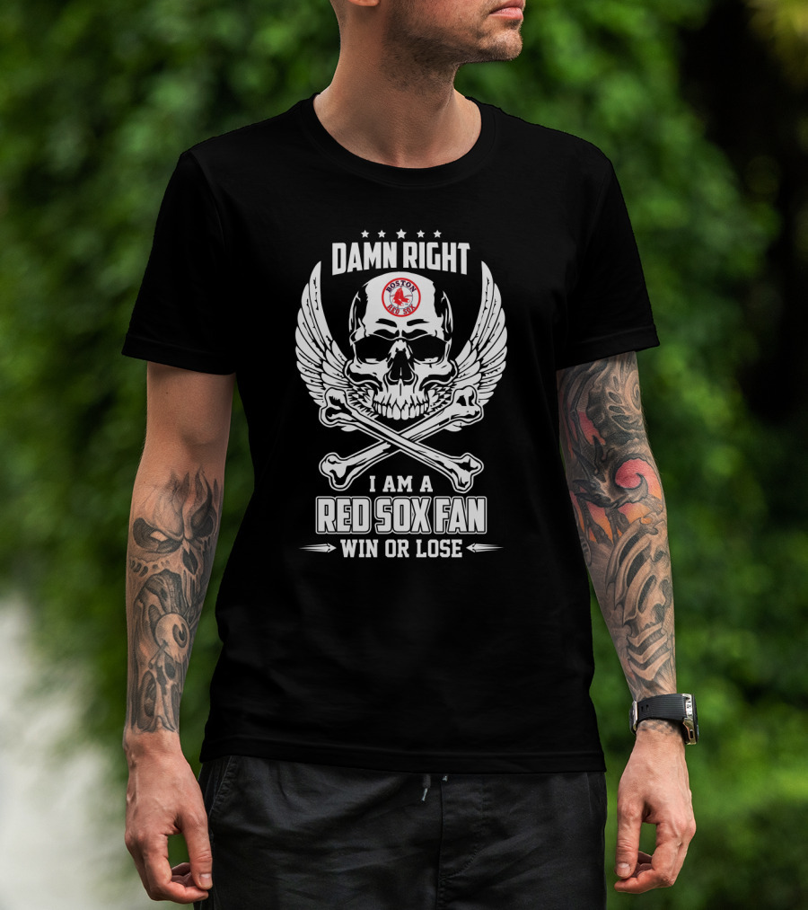 Damn Right I Am A Boston Red Sox Fan Win Or Lose Skull And Crossbones Winged T-Shirt