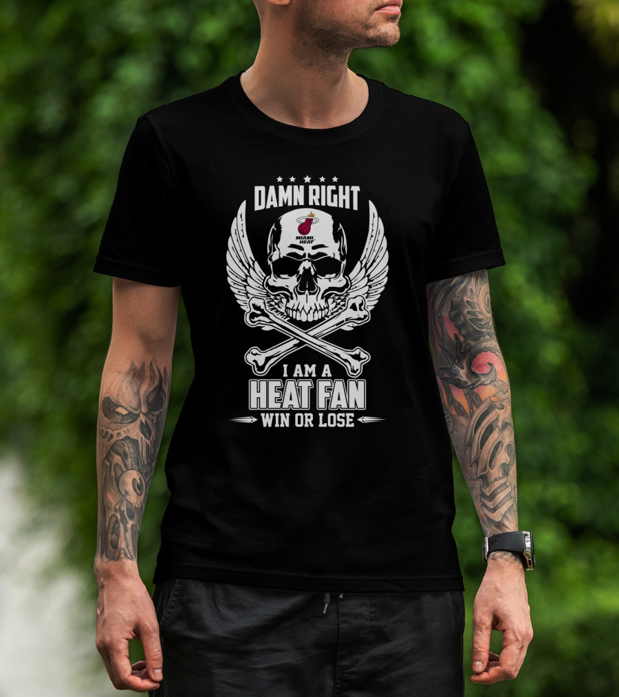 Damn Right Miami Heat Fan Win Or Lose Skull And Wings T-Shirt