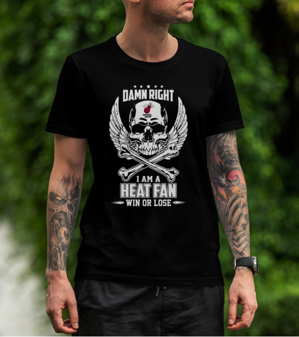 Damn Right Miami Heat Fan Win Or Lose Skull And Wings T-Shirt