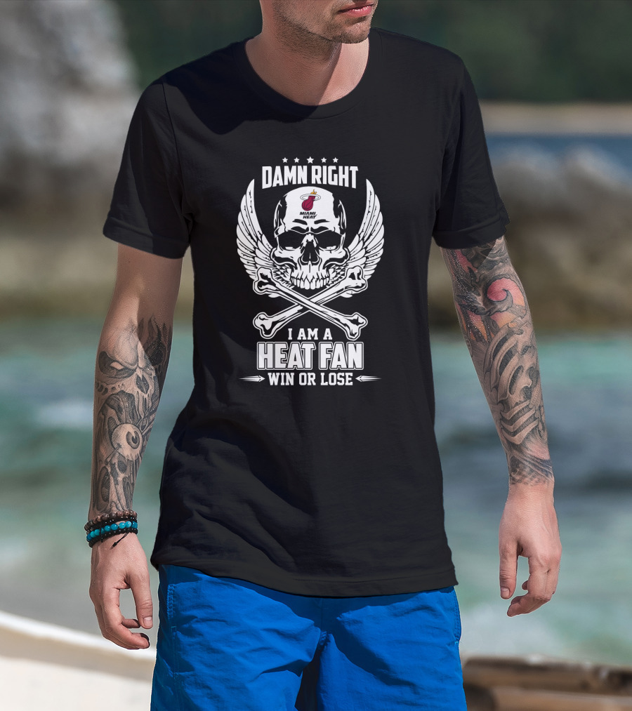 Damn Right Miami Heat Fan Win Or Lose Skull And Wings T-Shirt