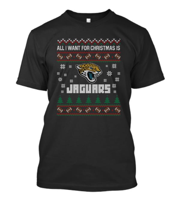 All I Want For Christmas Is Jaguars Ugly Christmas Sweater Football Theme T-Shirt