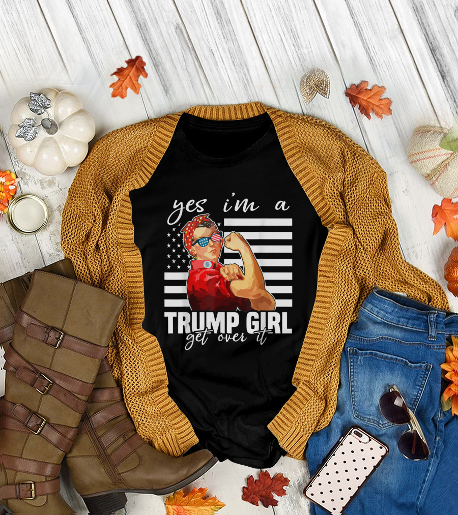 Yes I'm A Trump Girl Get Over It Rosie the Riveter American Flag Sunglasses T-Shirt