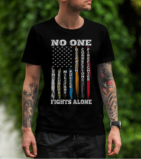 No One Fights Alone EMS Security Military Police Dispatch Corrections Firefighter T-Shirt