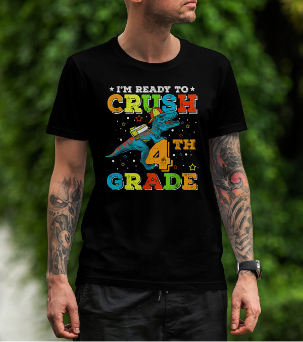 I'm Ready To Crush 4th Grade Dinosaur Rex Back To School T-Shirt