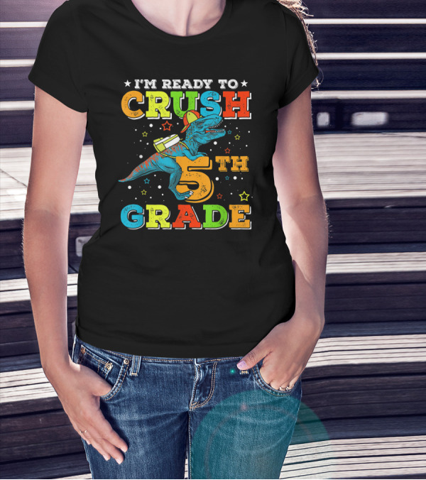 I'M READY TO CRUSH 5TH GRADE Dinosaur Rex Back To School T-Shirt