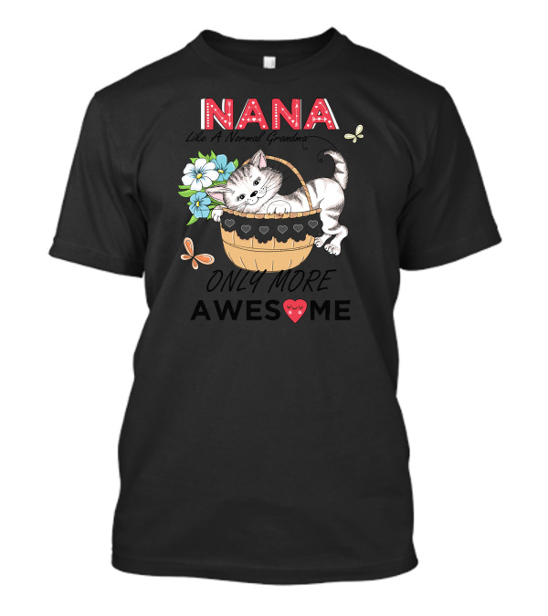 Nana Like A Normal Grandma Only More Awesome T-Shirt