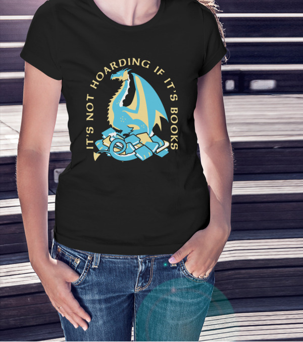 It's Not Hoarding If It's Books Dragon Surrounded By Pile Of Books T-Shirt