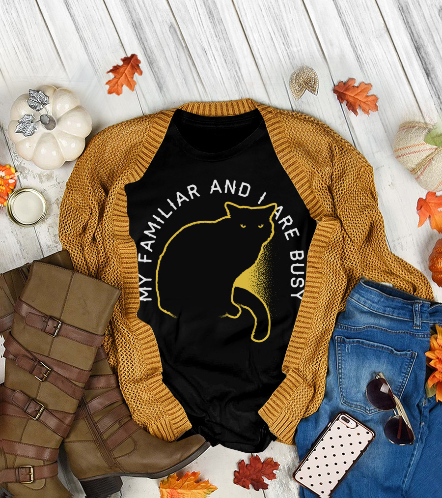 My Familiar And I Are Busy Cat T-Shirt