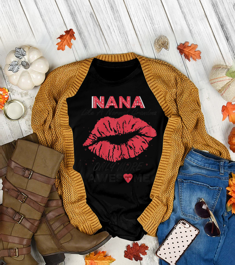 Nana Like A Normal Grandma Only More Awesome Red Lips T-Shirt