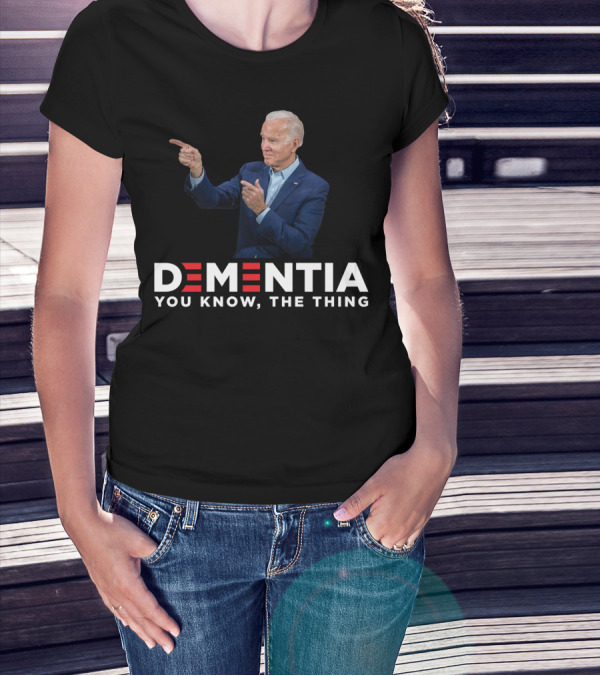 Dementia You Know The Thing Joe Biden Pointing Gesture T-Shirt