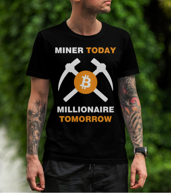Miner Today Millionaire Tomorrow Bitcoin Symbol With Crossed Pickaxes T-Shirt