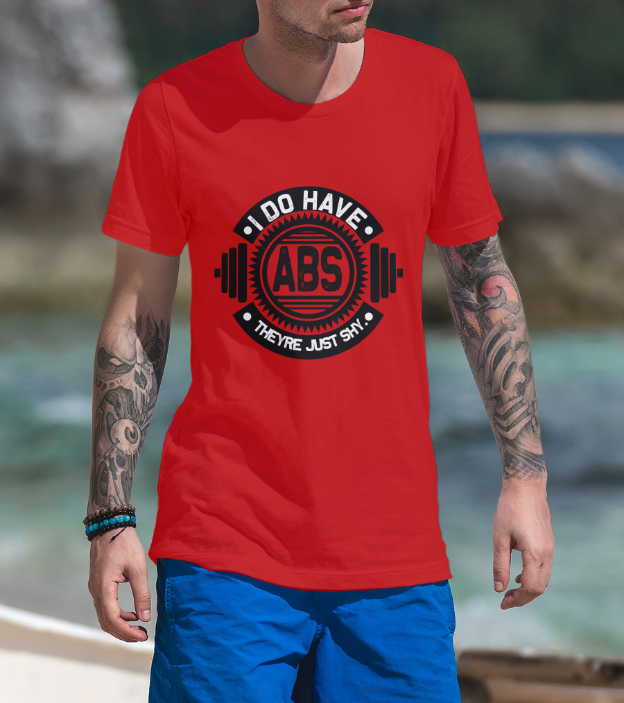 I Do Have ABS They're Just Shy Fitness Humor Weightlifting T-Shirt
