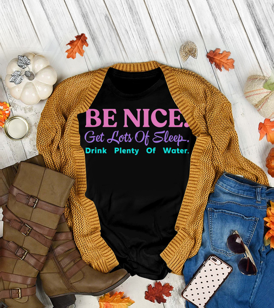 Be Nice Get Lots Of Sleep Drink Plenty Of Water Aesthetic T-Shirt
