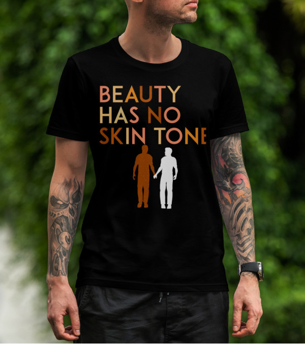 BEAUTY HAS NO SKIN TONE Unity And Equality Message T-Shirt