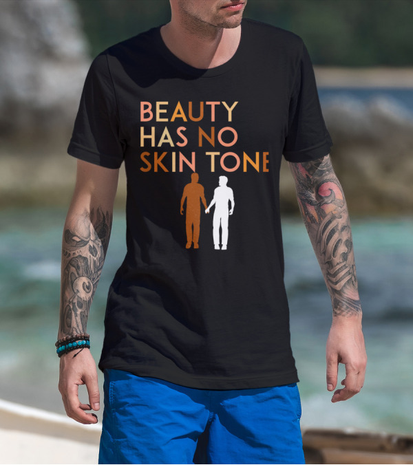 BEAUTY HAS NO SKIN TONE Unity And Equality Message T-Shirt