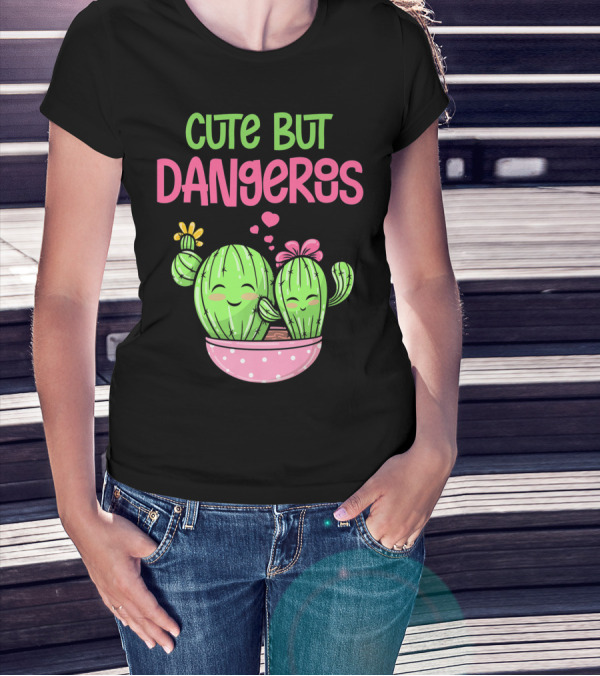 Cute But Dangerous Cactus Lover Kawaii Girl Succulent Lover T-Shirt