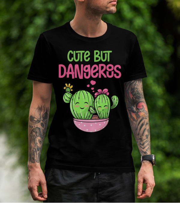 Cute But Dangerous Cactus Lover Kawaii Girl Succulent Lover T-Shirt
