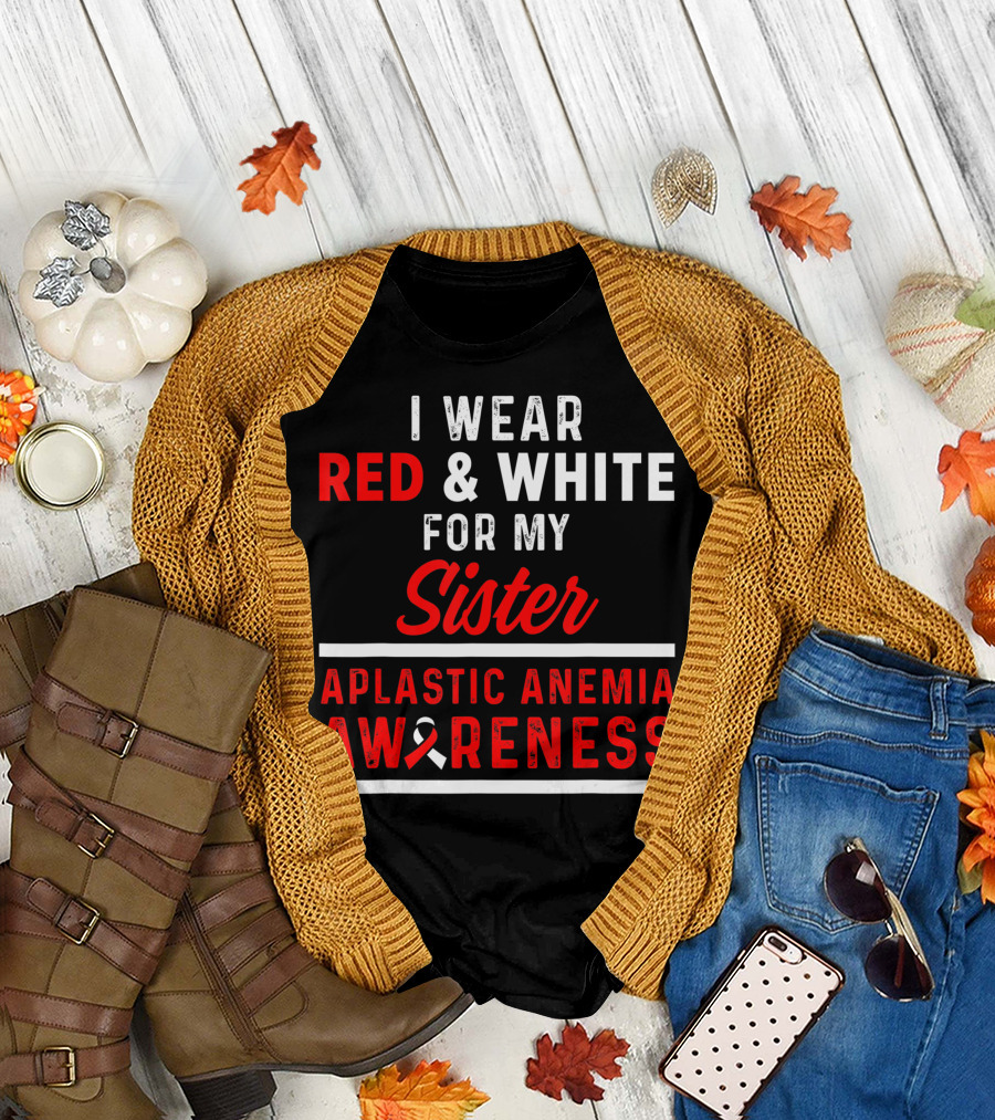 I Wear Red And White For My Sister Aplastic Anemia Awareness T-Shirt