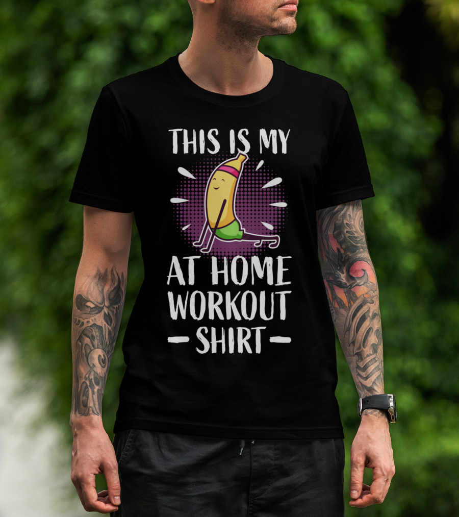This Is My At Home Workout Shirt Cute Fitness Banana Strength Training T-Shirt