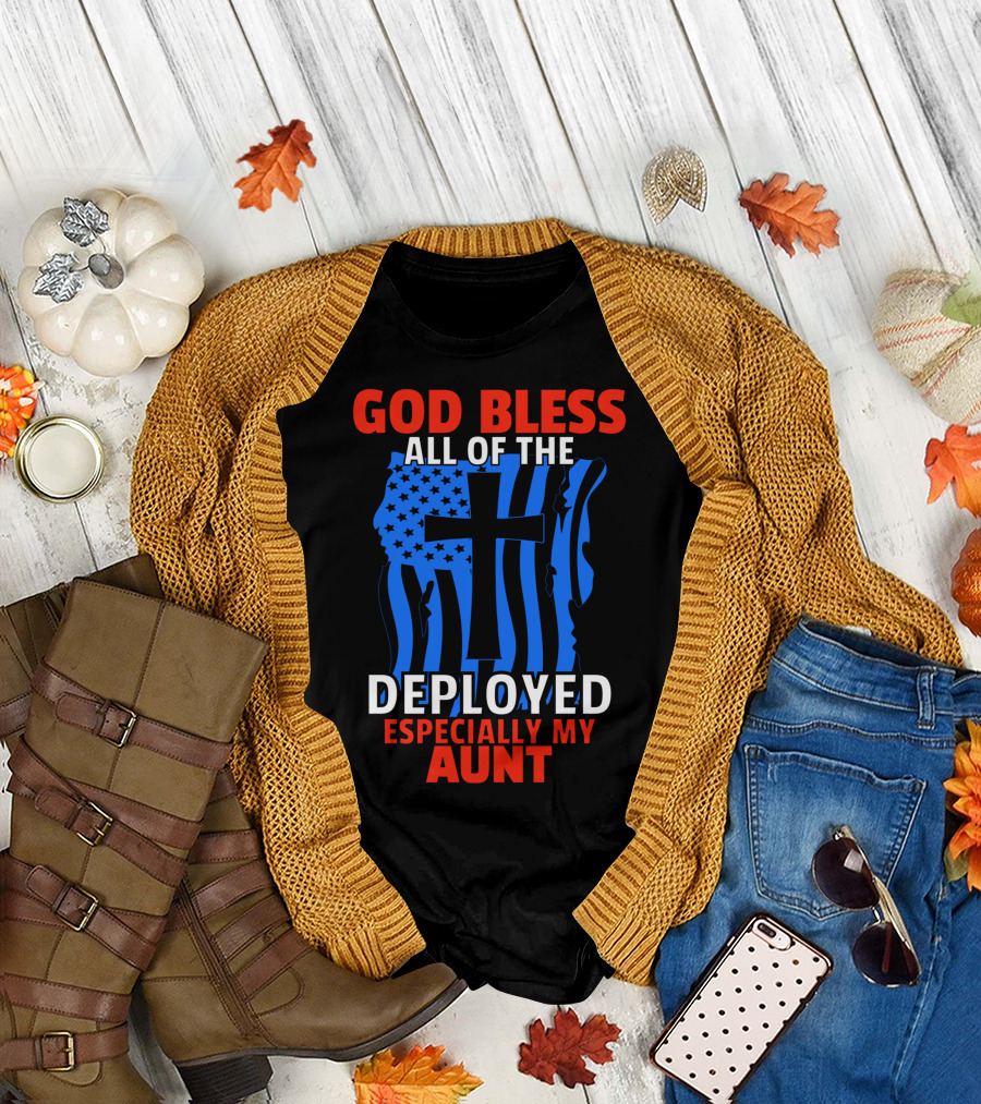 GOD BLESS ALL OF THE DEPLOYED ESPECIALLY MY AUNT T-Shirt
