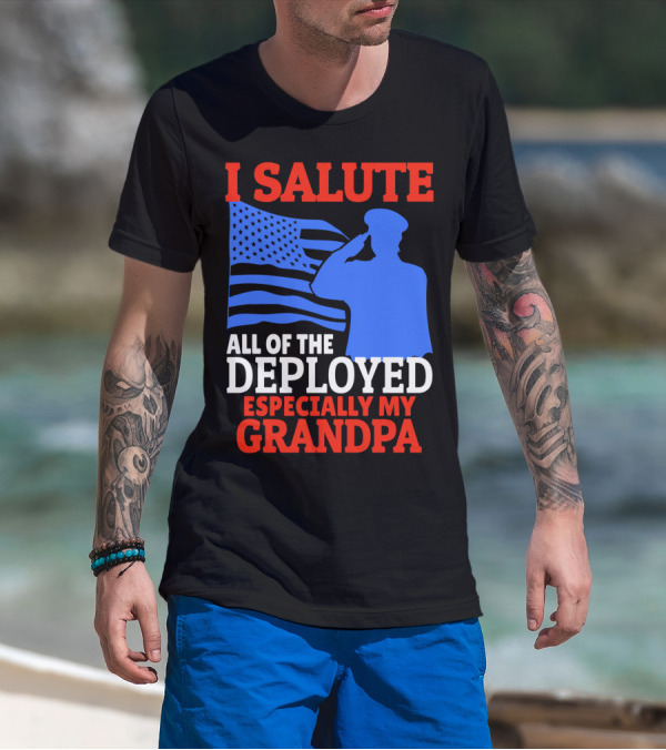 I Salute All Of The Deployed Especially My Grandpa American Flag Salute T-Shirt