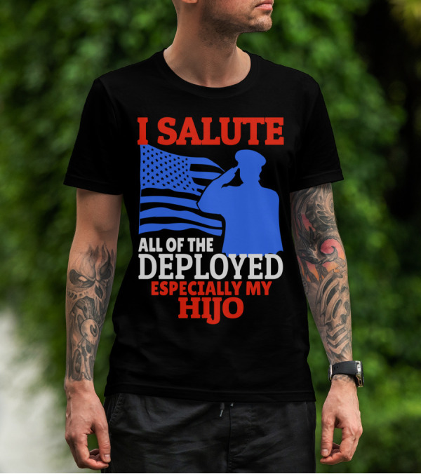 I Salute All Of The Deployed Especially My Hijo T-Shirt