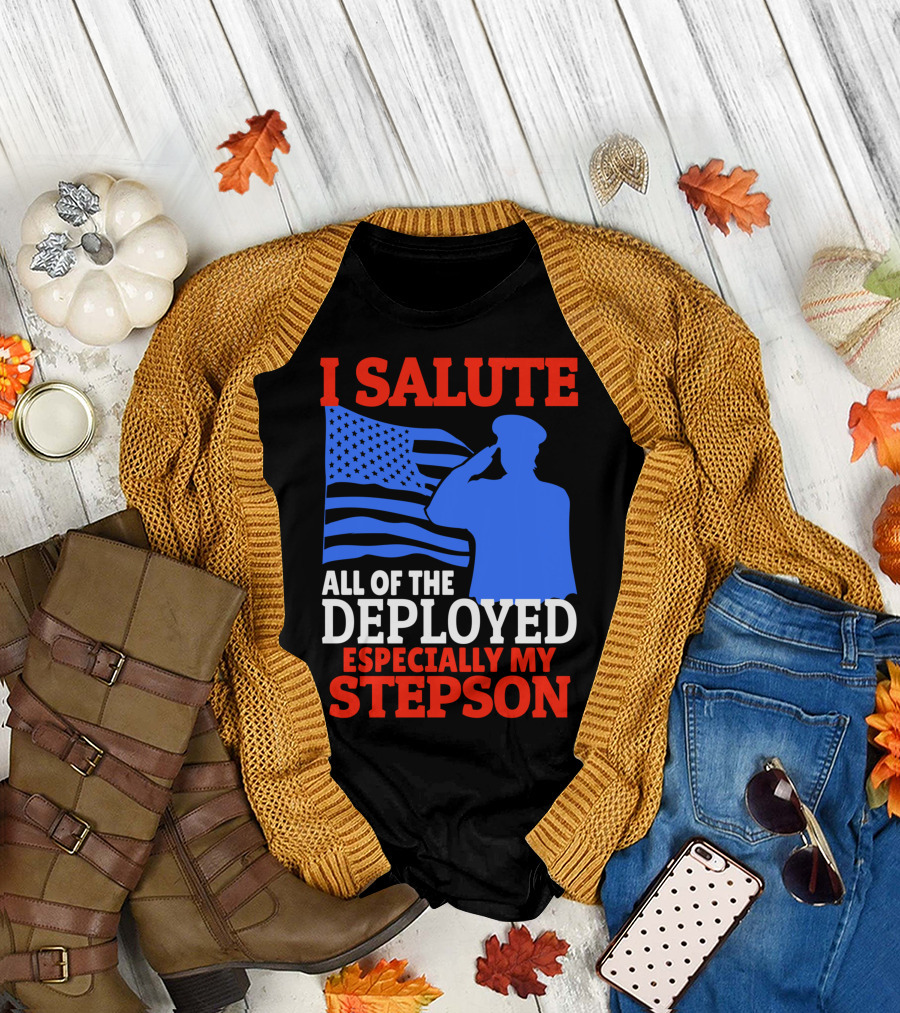 I Salute All of the Deployed Especially My Stepson T-Shirt