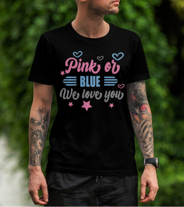 Pink Or Blue We Love You Gender Reveal Hearts And Stars T-Shirt