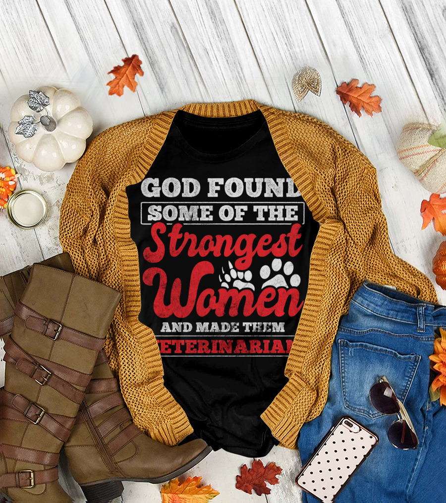 God Found Some of the Strongest Women and Made Them Veterinarian T-Shirt