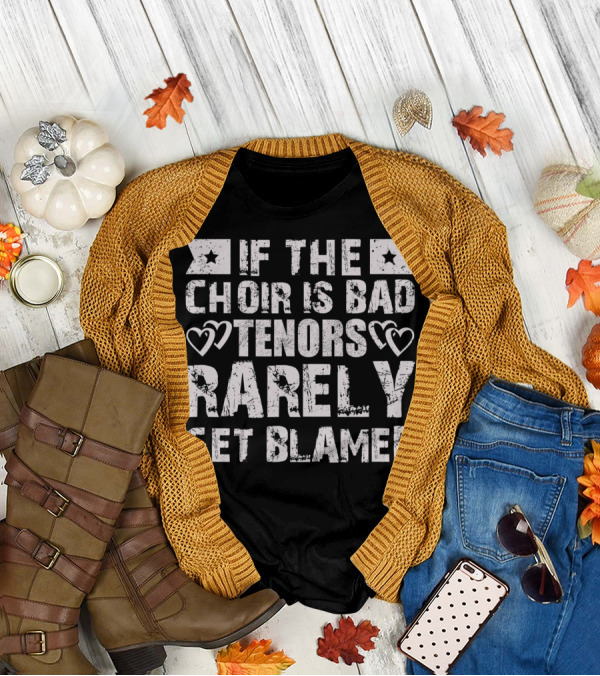If The Choir Is Bad Tenors Rarely Get Blamed Hearts Stars T-Shirt