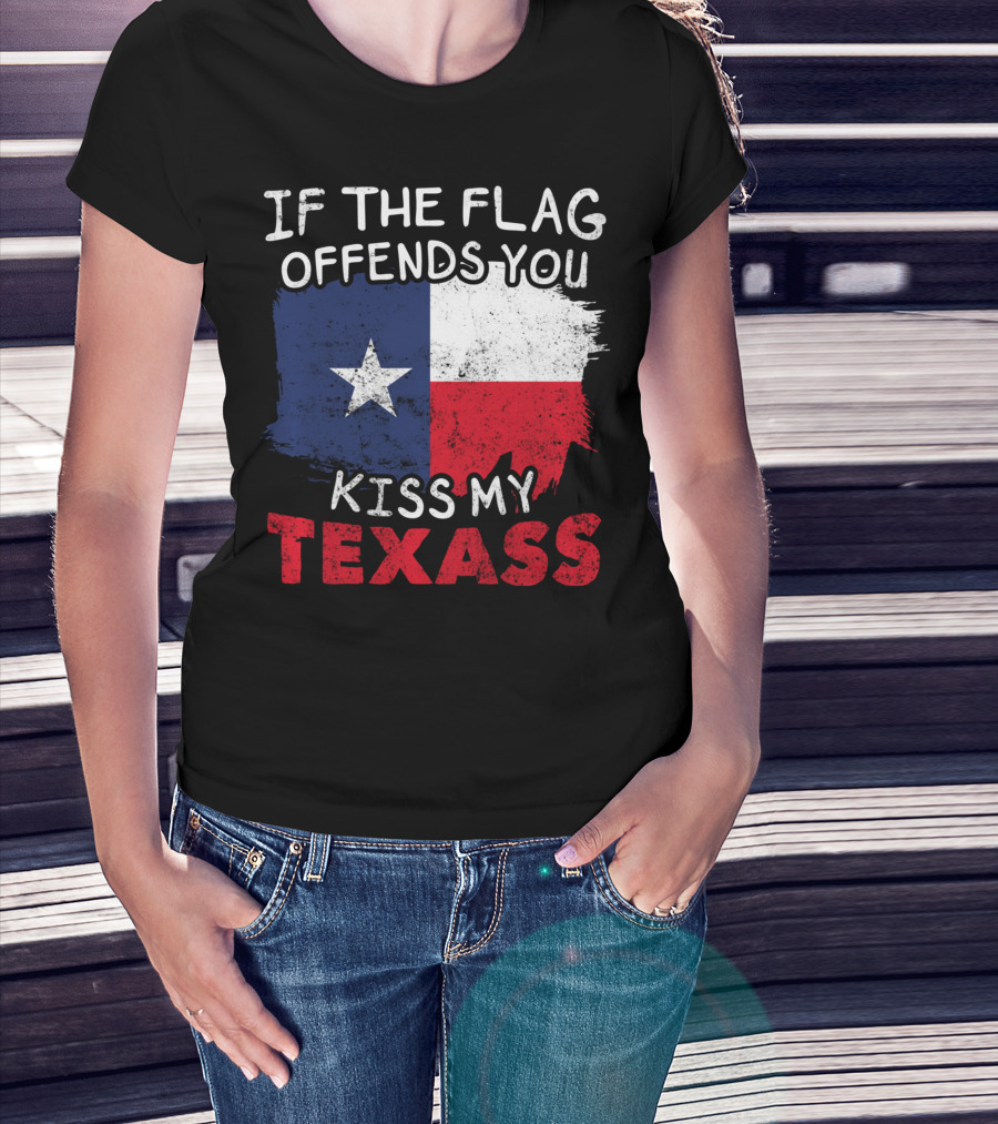 If The Flag Offends You Kiss My Texass Texas Flag Texan T-Shirt