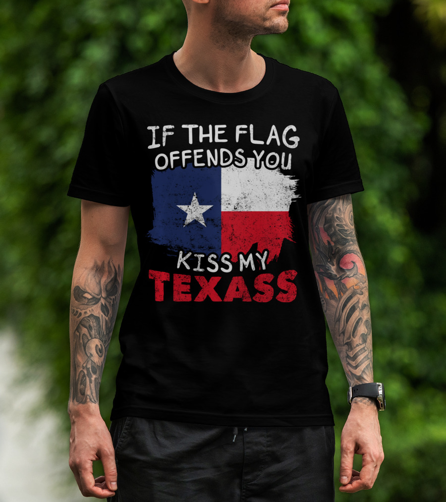 If The Flag Offends You Kiss My Texass Texas Flag Texan T-Shirt