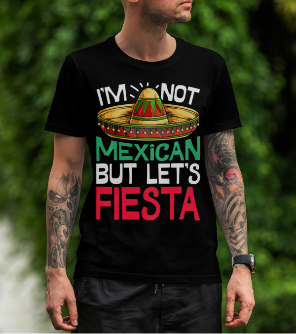 I'm Not Mexican But Let's Fiesta Sombrero T-Shirt