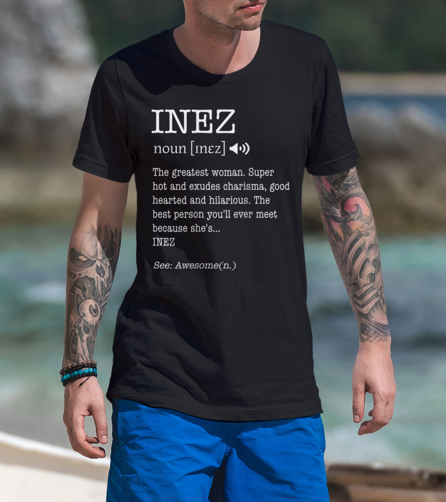 INEZ Noun Definition The Greatest Woman Charisma Good-Hearted Hilarious Awesome T-Shirt