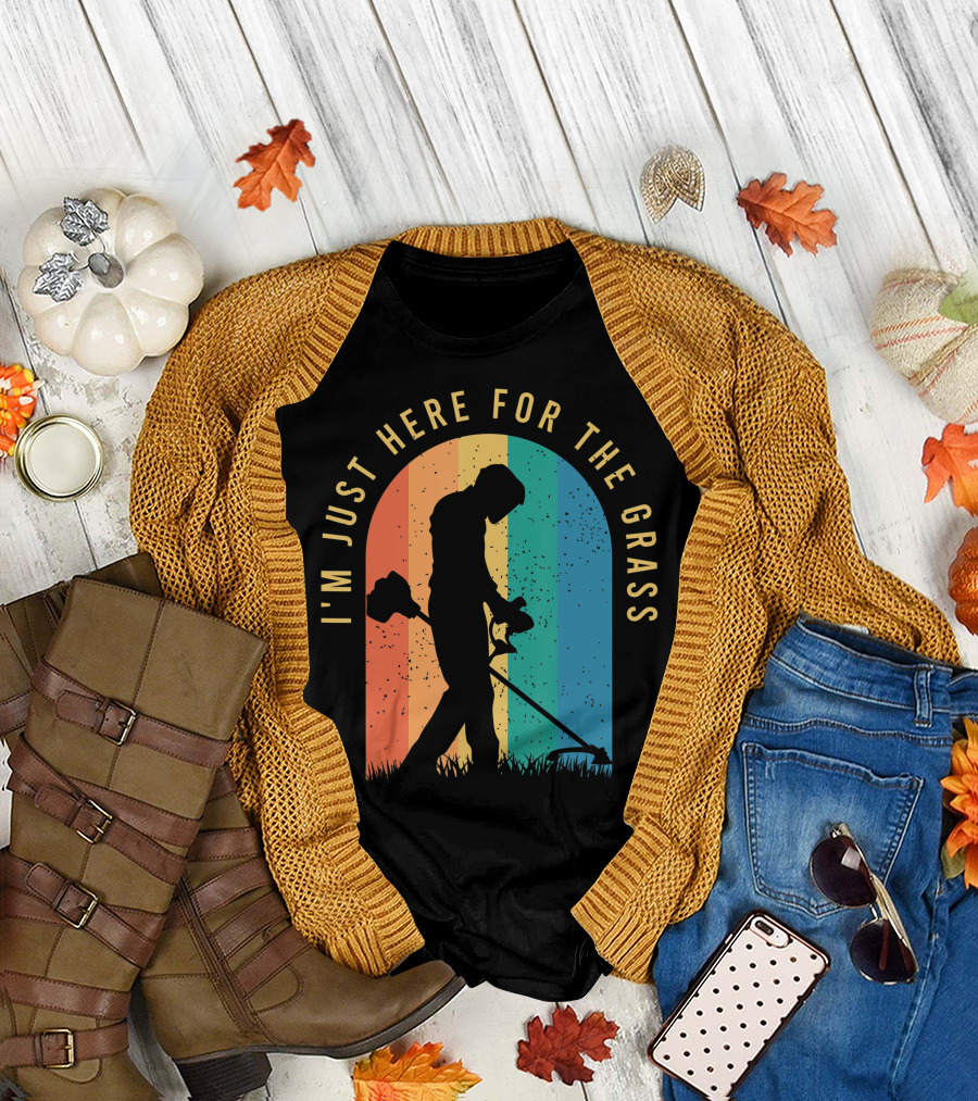 I'm Just Here for the Grass Landscaper Clothing for a Lover of Landscaping T-Shirt