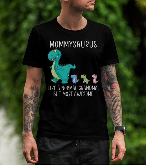 Mommysaurus Like A Normal Grandma But More Awesome Dinosaurs Fun Family T-Rex T-Shirt