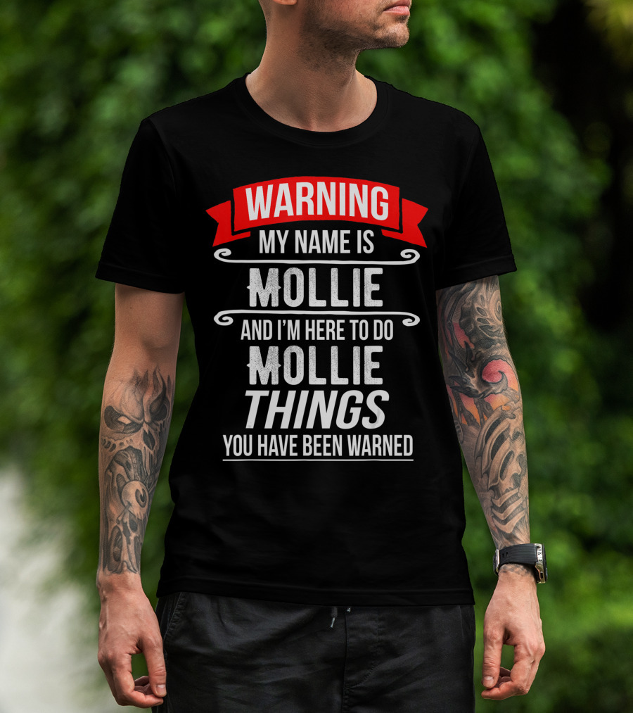 WARNING My Name Is Mollie And I'm Here To Do Mollie Things You Have Been Warned T-Shirt