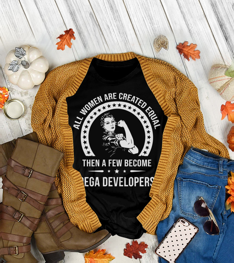 ALL WOMEN ARE CREATED EQUAL THEN A FEW BECOME PEGA DEVELOPERS T-Shirt