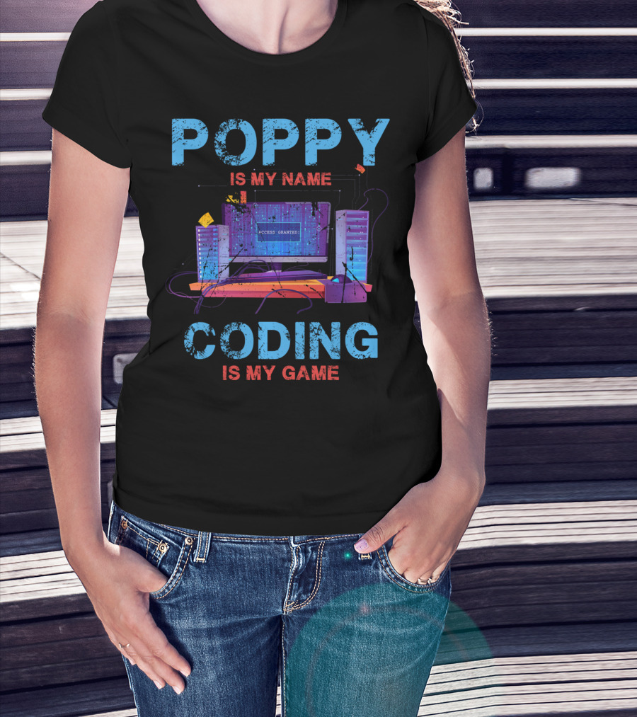 Poppy Is My Name Coding Is My Game Access Granted Computer Servers T-Shirt
