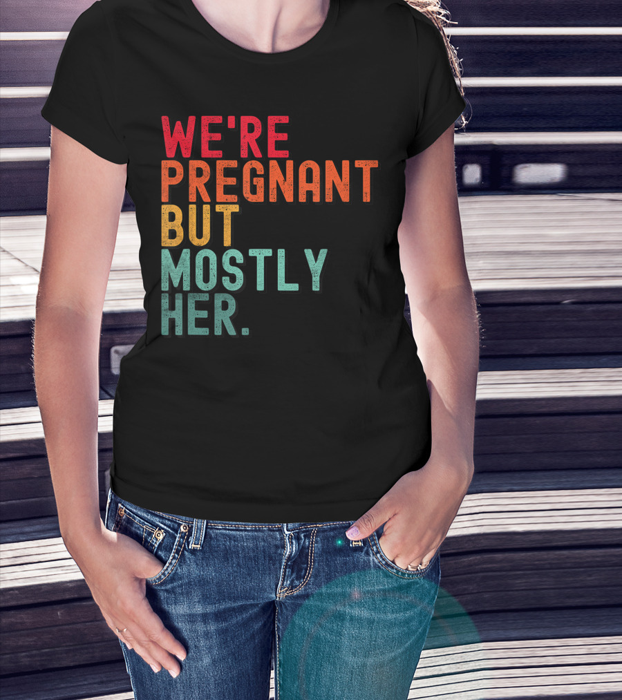 We're Pregnant But Mostly Her Announcement Colorful Typography T-Shirt