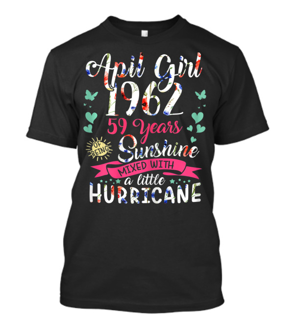 April Girl 1962 59 Years Sunshine Mixed With A Little Hurricane T-Shirt